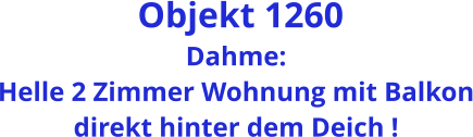 Objekt 1260 Dahme: Helle 2 Zimmer Wohnung mit Balkon direkt hinter dem Deich !